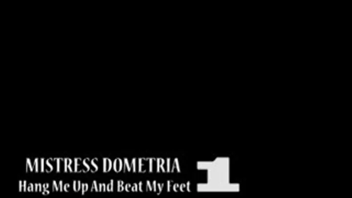 Mistress Dometria - Hang Me Up And Beat My Feat - Part 1