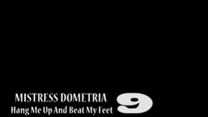 Mistress Dometria - Hang Me Up And Beat My Feet - Part 9