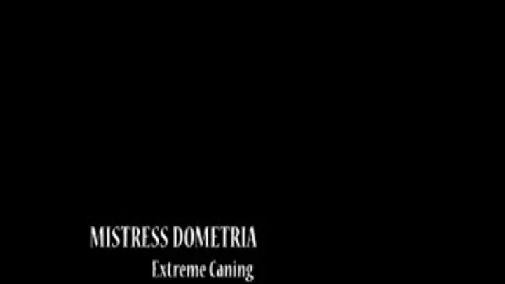 Mistress Dometria - Extreme Caning - Full Version