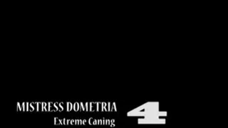 Mistress Dometria - Extreme Caning - Part 4