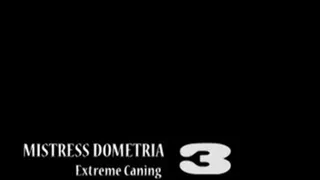 Mistress Dometria - Extreme Caning - Part 3