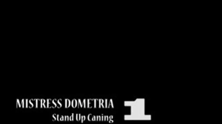 Mistress Dometria - Stand Up Caning - Part 1