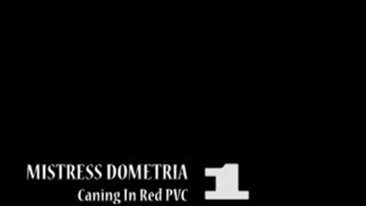 Mistress Dometria - Caning In Red PVC - Part 1