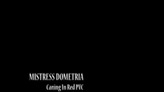 Mistress Dometria - Caning In Red PVC - Full Movie