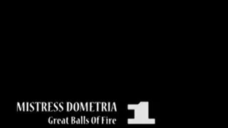 Mistress Dometrias - Great Balls Of Fire - Part 1