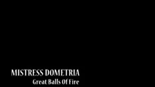 Mistress Dometria - Great Balls Of Fire - Full Version