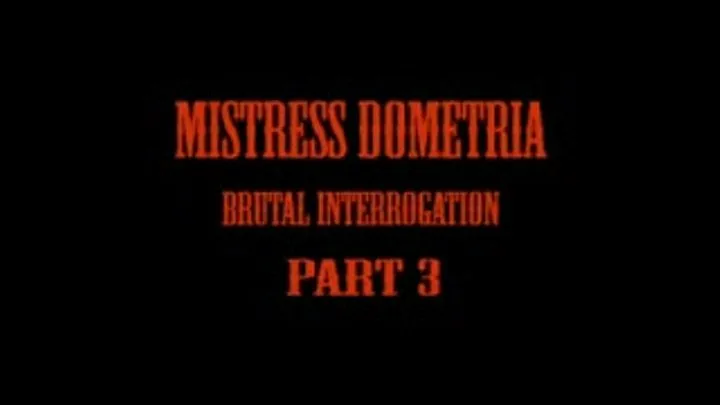 Mistress Dometria - Brutal Interrogation - Part 3