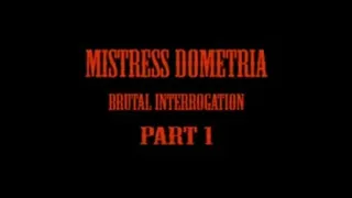 Mistress Dometria - Brutal Interrogation - Part 1