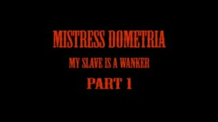 Mistress Dometria - My Slave Is A Wanker - Part 1