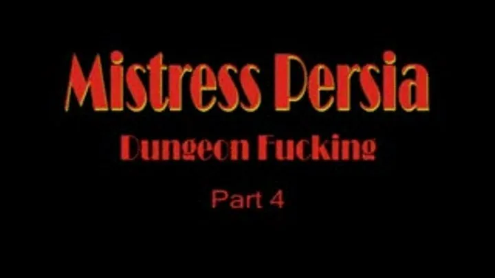 Mistress Persia - Dungeon Fucking - Part 4