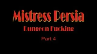 Mistress Persia - Dungeon Fucking - Part 4