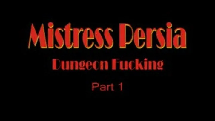 Mistress Persia - Dungeon Fucking - Part 1