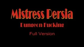 Mistress Persia - Dungeon Fucking - Full Version