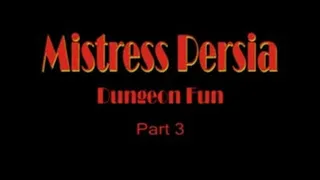 Mistress Persia - Dungeon Fun - Part 3