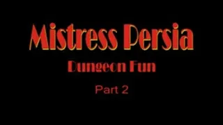 Mistress Persia - Dungeon Fun - Part 2