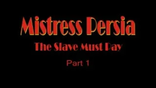 Mistress Persia - The Slave Must Pay - Part 1