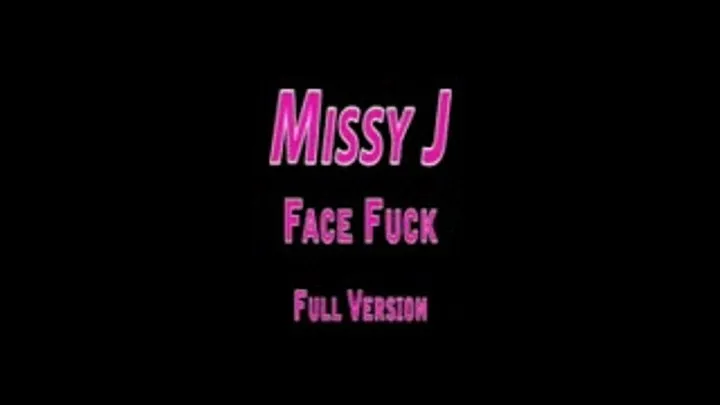 Missy J - Face Fuck