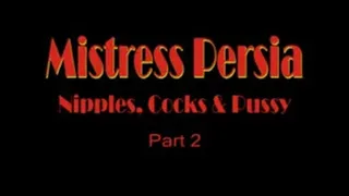 Mistress Persia - Nipples, Cock and Pussy - Part 2