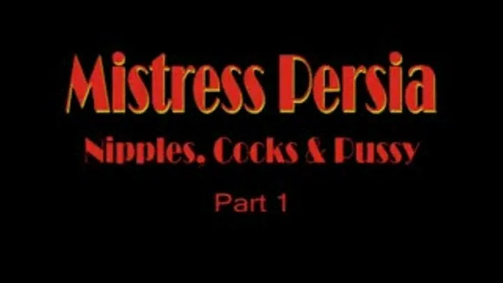 Mistress Persia - Nipples, Cock and Pussy - Part 1