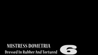 Mistress Dometria - Dressed In Rubber And - Part 6