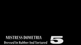 Mistress Dometria - Dressed In Rubber And - Part 5