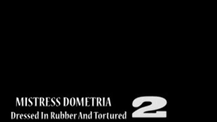 Mistress Dometria - Dressed In Rubber And - Part 2