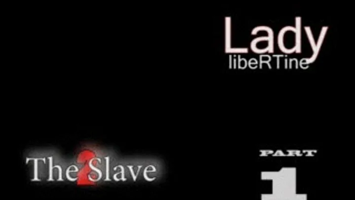 Lady Libertine - The Slave 2 - Part 1