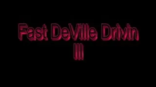 Fast DeVille Drivin lll