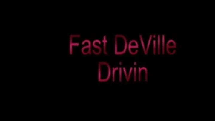 fast deVille drivin