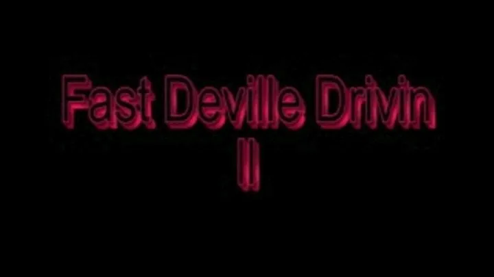 Fast DeVille Drivin ll