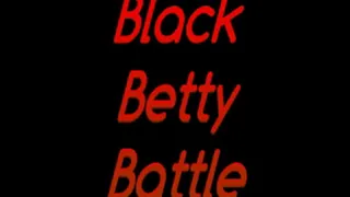 Black Betty Battle