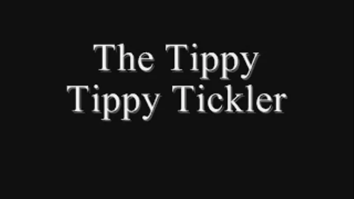 The Tippy Tippy Tickler!