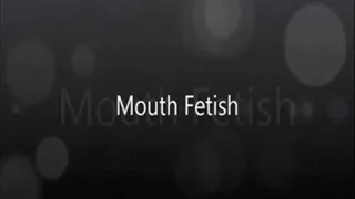 Mouth Fetish