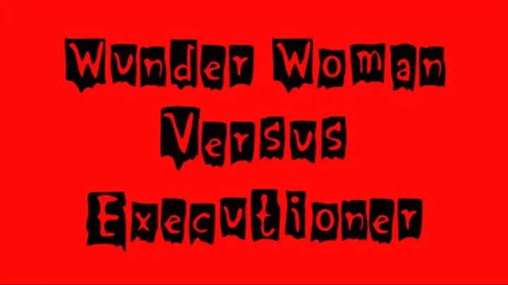 Wunder Woman Vs. Executioner, Part 1