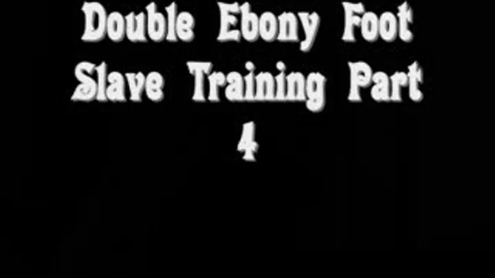 Double Ebony Foot Slave Training Part 4