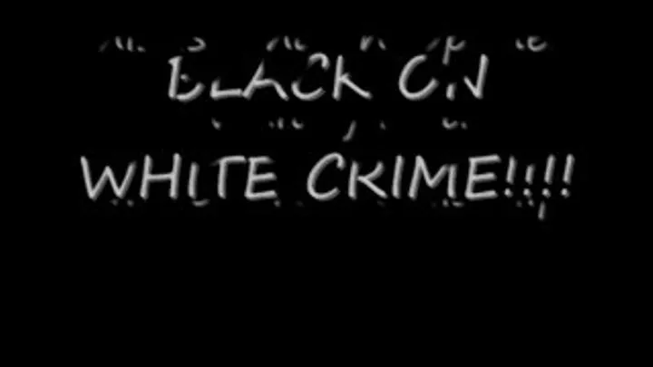 BLACK ON WHITE CRIME!!!!