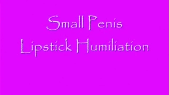 Small Penis LIPSTICK Humiliation