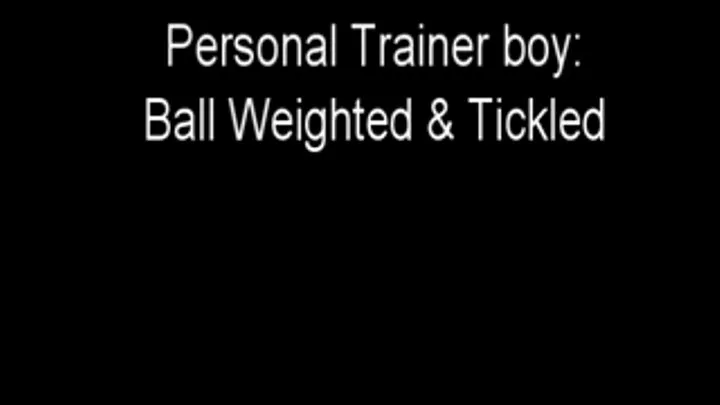 Personal Trainer: Ball Weighted & Tickled
