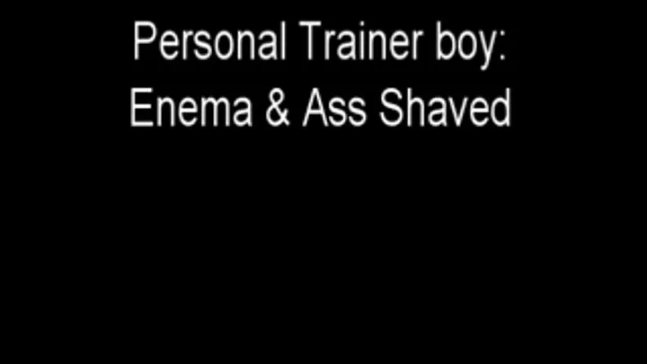 Personal Trainer: Enema & Ass Shaved