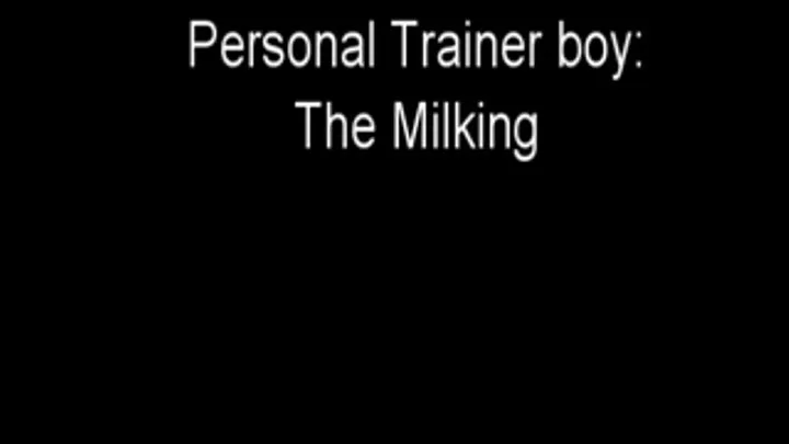 Personal Trainer: The Milking