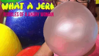 The Jerk- Bubbles Of an Angry Woman- bubblegum- bubbles- popping- ASMR