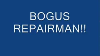 BOGUS REPAIRMAN!!