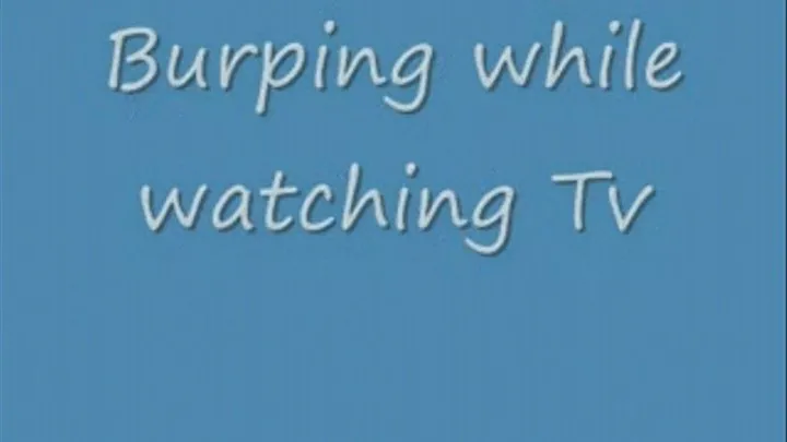 BURPING - Burping White watching TV