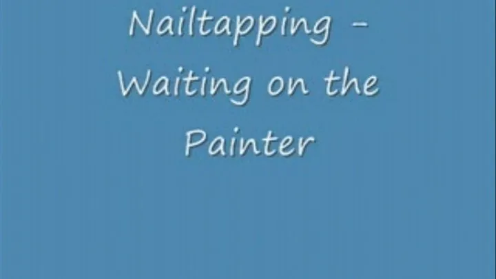 NAIL TAPPING - Waiting on the painter