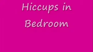 HICCUPS - Hiccups in my room