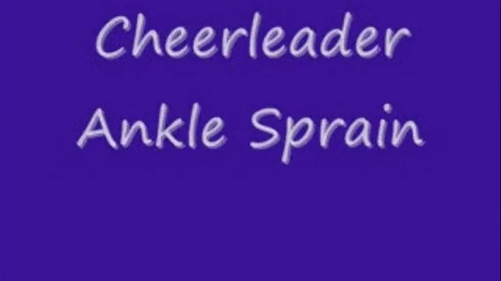 ANKLE SPRAIN - Cheerleader Ankle Sprain BIG