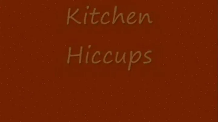 HICCUPS - Kitchen Hiccups