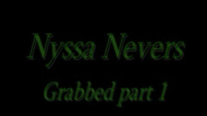 Nyssa Nevers Grabbed part 1