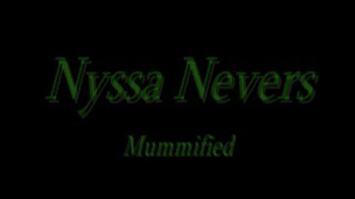 Nyssa Nevers mummified