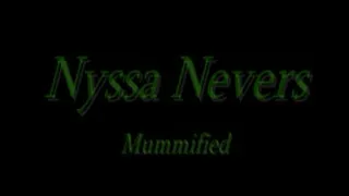 Nyssa Nevers mummified